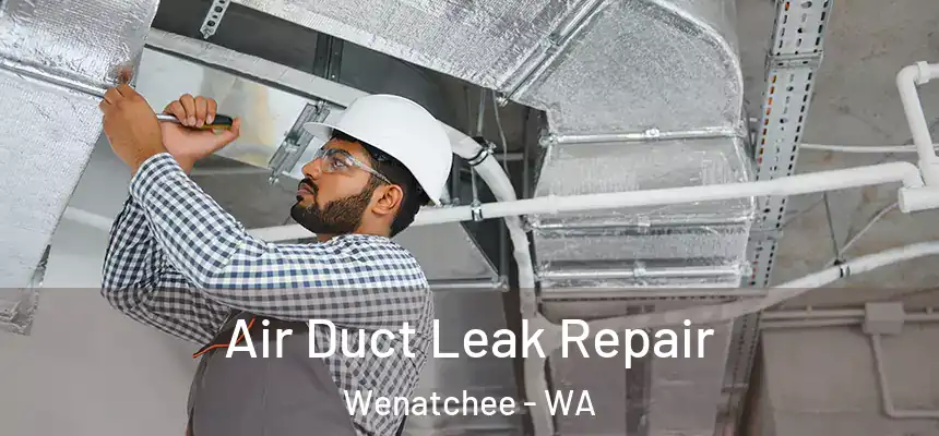 Air Duct Leak Repair Wenatchee - WA