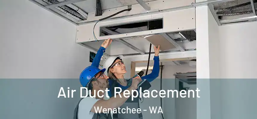  Air Duct Replacement Wenatchee - WA