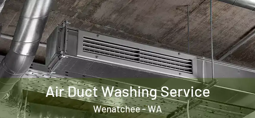  Air Duct Washing Service Wenatchee - WA