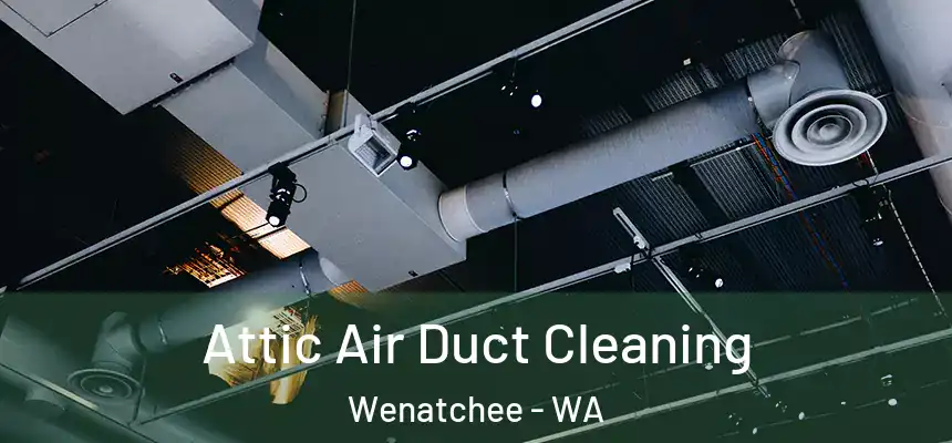  Attic Air Duct Cleaning Wenatchee - WA