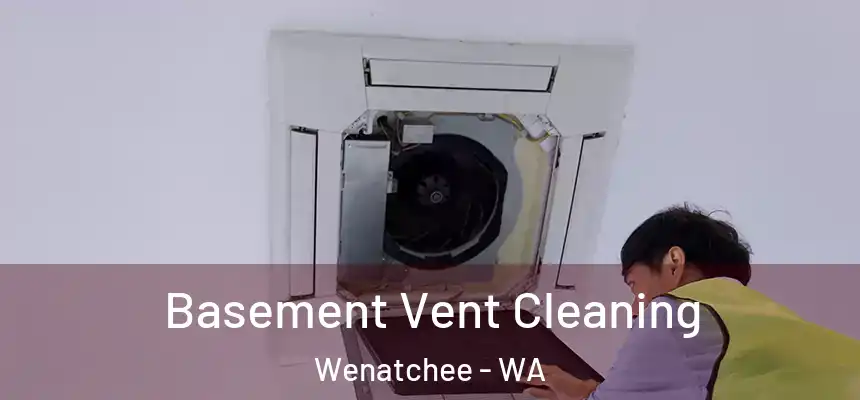  Basement Vent Cleaning Wenatchee - WA