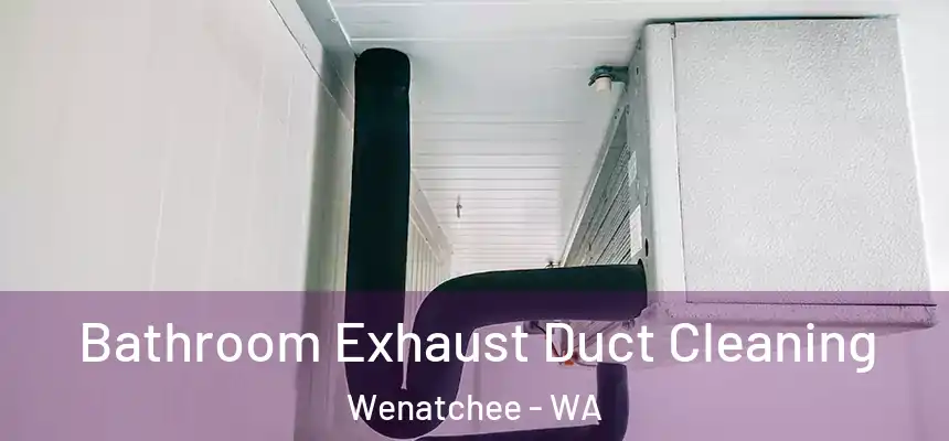  Bathroom Exhaust Duct Cleaning Wenatchee - WA