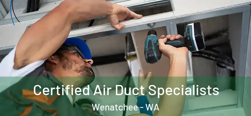  Certified Air Duct Specialists Wenatchee - WA