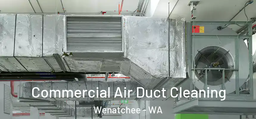 Commercial Air Duct Cleaning Wenatchee - WA