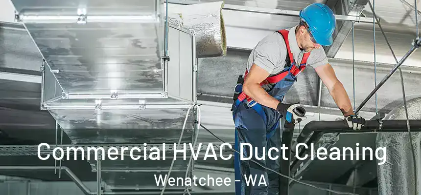  Commercial HVAC Duct Cleaning Wenatchee - WA