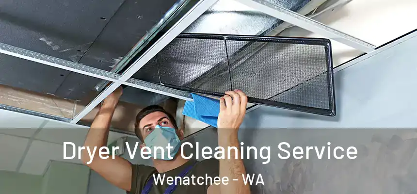 Dryer Vent Cleaning Service Wenatchee - WA