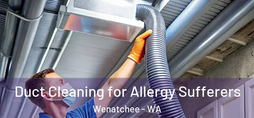  Duct Cleaning for Allergy Sufferers Wenatchee - WA