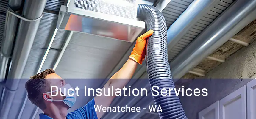  Duct Insulation Services Wenatchee - WA