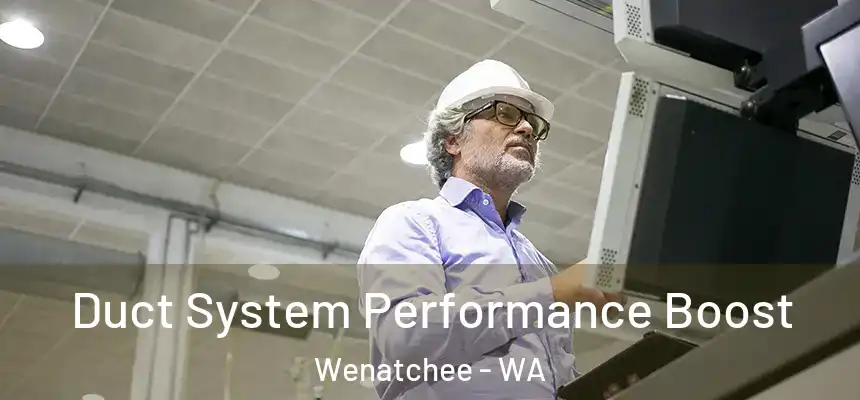  Duct System Performance Boost Wenatchee - WA