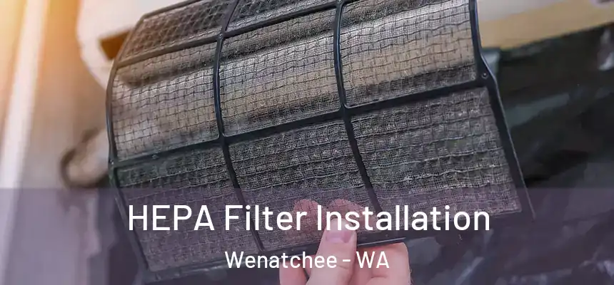  HEPA Filter Installation Wenatchee - WA