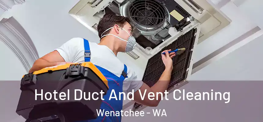  Hotel Duct And Vent Cleaning Wenatchee - WA