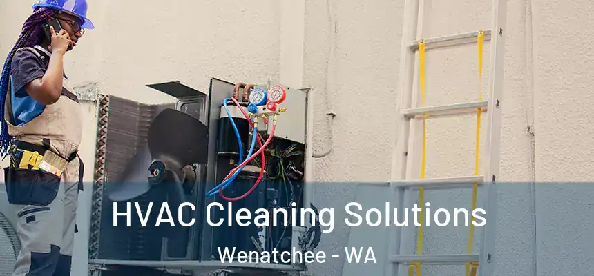  HVAC Cleaning Solutions Wenatchee - WA