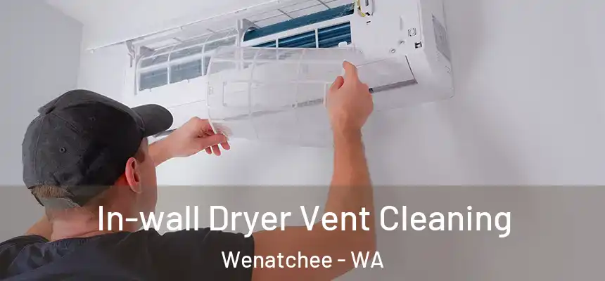 In-wall Dryer Vent Cleaning Wenatchee - WA