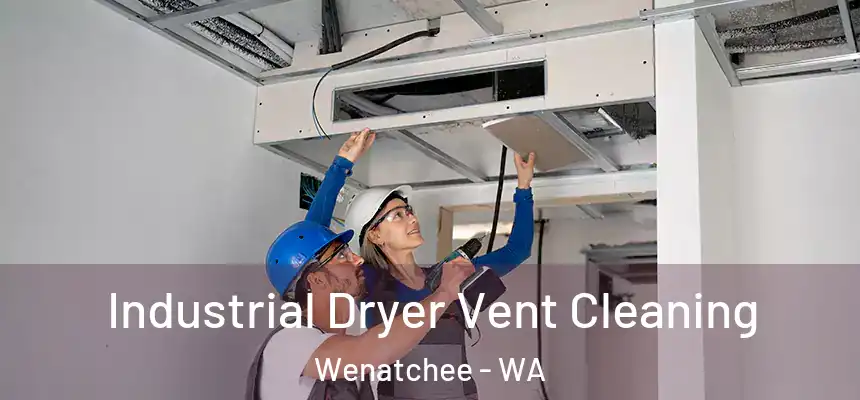  Industrial Dryer Vent Cleaning Wenatchee - WA