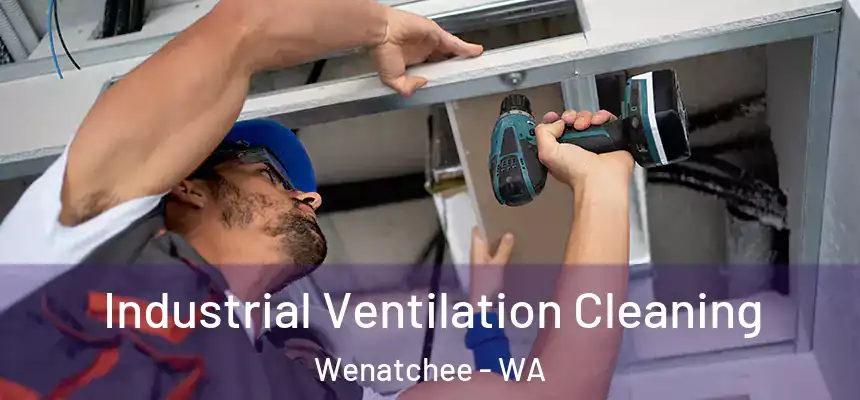  Industrial Ventilation Cleaning Wenatchee - WA