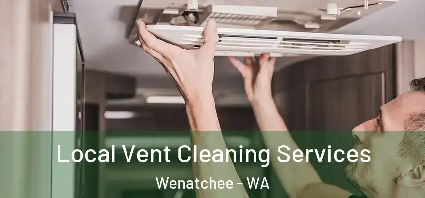 Local Vent Cleaning Services Wenatchee - WA