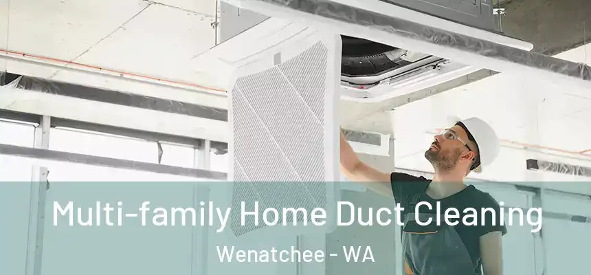Multi-family Home Duct Cleaning Wenatchee - WA