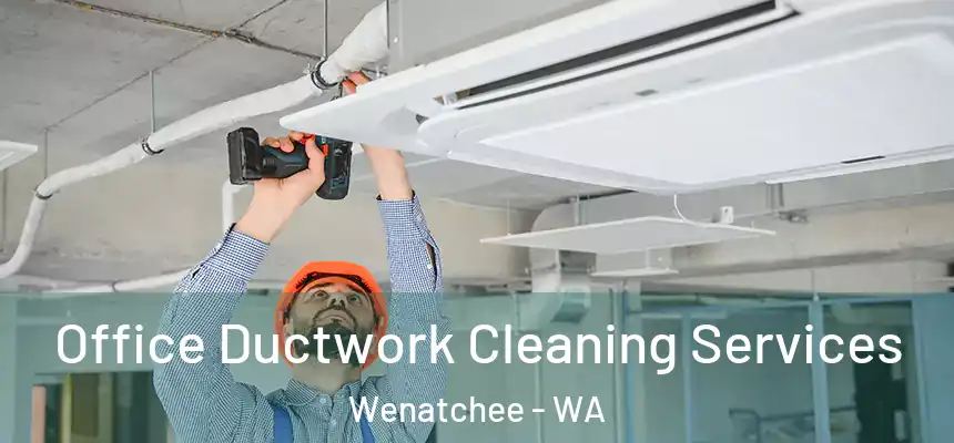 Office Ductwork Cleaning Services Wenatchee - WA