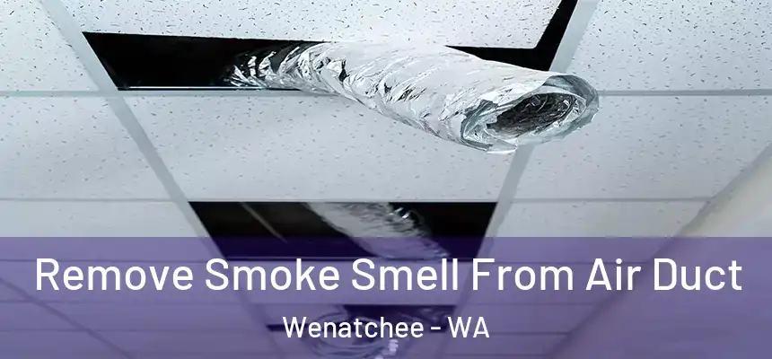  Remove Smoke Smell From Air Duct Wenatchee - WA