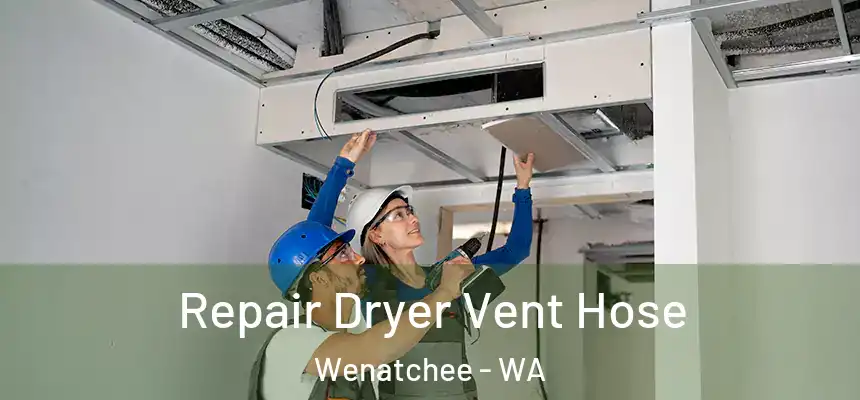Repair Dryer Vent Hose Wenatchee - WA