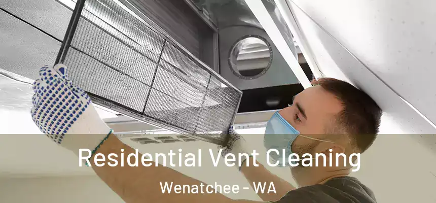  Residential Vent Cleaning Wenatchee - WA