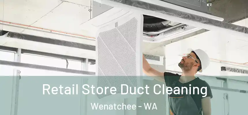 Retail Store Duct Cleaning Wenatchee - WA