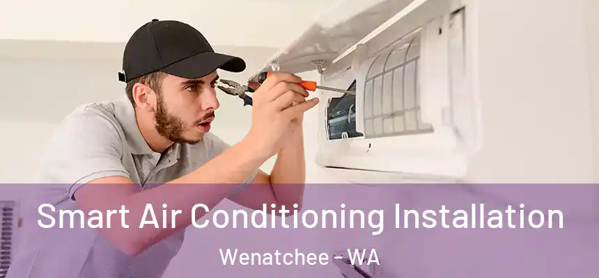  Smart Air Conditioning Installation Wenatchee - WA