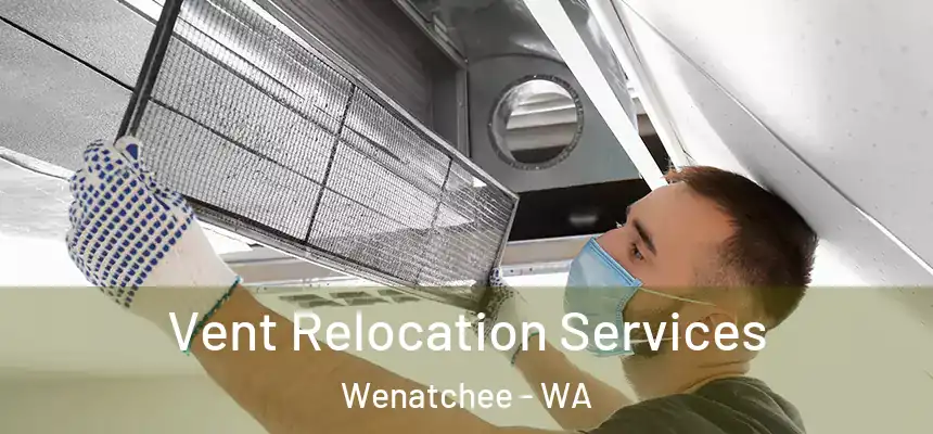  Vent Relocation Services Wenatchee - WA