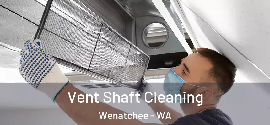  Vent Shaft Cleaning Wenatchee - WA