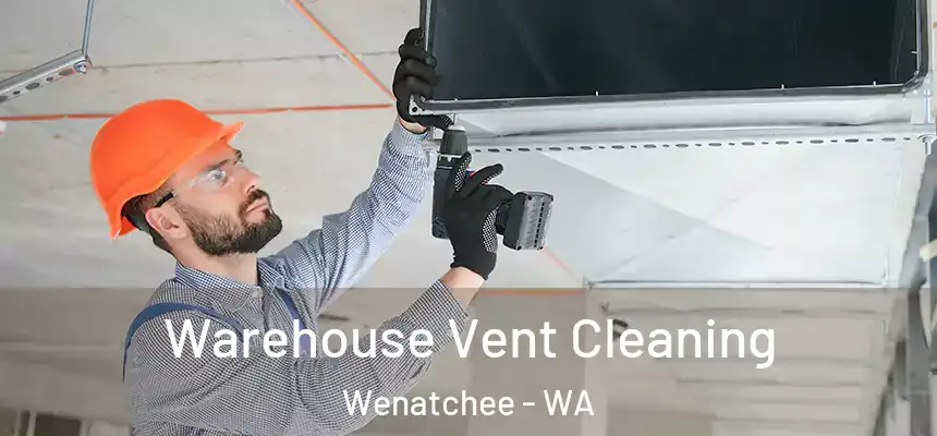Warehouse Vent Cleaning Wenatchee - WA