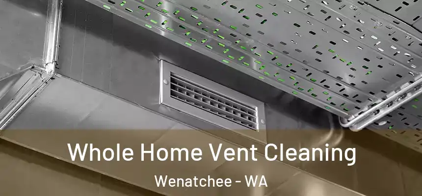  Whole Home Vent Cleaning Wenatchee - WA